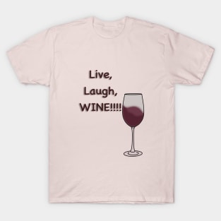 Live, Laugh, WINE!!! T-Shirt